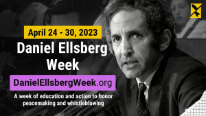 Announcing “Daniel Ellsberg Week” — for Education and Action to Honor Peacemaking and Whistleblowing